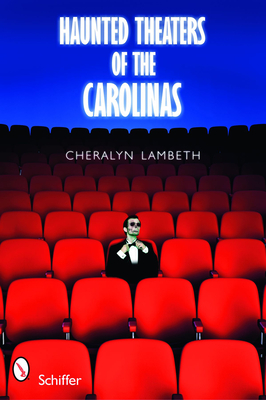 Haunted Theaters of the Carolinas - Lambeth, Cheralyn