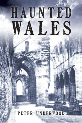 Haunted Wales - Underwood, Peter
