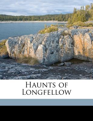 Haunts of Longfellow - Harlow, Louis K (Creator)