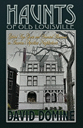 Haunts of Old Louisville: Gilded Age Ghosts in America's Grandest Victorian Neighborhood