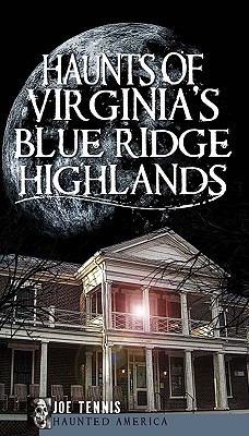 Haunts of Virginia's Blue Ridge Highlands - Tennis, Joe