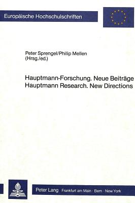 Hauptmann-Forschung. Neue Beitraege. Hauptmann Research. New Directions - Sprengel, Peter (Editor), and Mellen, Philip (Editor)