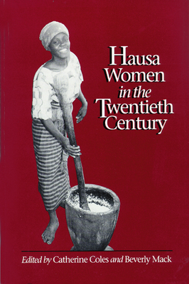 Hausa Women in the Twentieth Century - Coles, Catherine M (Editor)