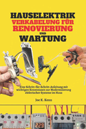 Hauselektrik Verkabelung fr Renovierung und Wartung: Eine Schritt-fr-Schritt-Anleitung mit wichtigen Kenntnissen zur Modernisierung elektrischer Systeme im Haus