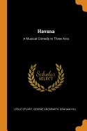 Havana: A Musical Comedy In Three Acts