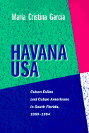 Havana U. S. A.: Cuban Exiles and Cuban Americans in South Florida, 1959-1994
