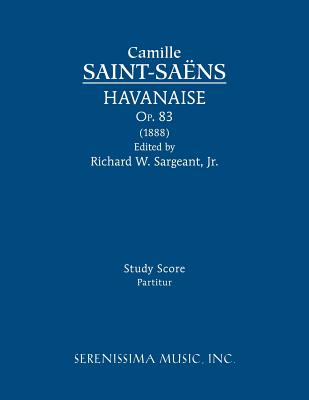 Havanaise, Op.83: Study score - Saint-Saens, Camille, and Sargeant, Richard W, Jr.