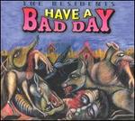 Have a Bad Day