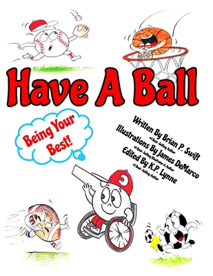 Have A Ball: Being Your Best - Lynne, K P (Editor), and Swift, Brian P