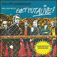 Have a Good Time But... Get Out Alive! - The Iron City Houserockers