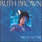 Have a Good Time - Ruth Brown
