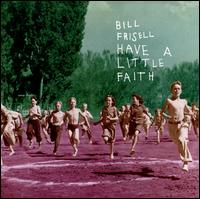 Have a Little Faith - Bill Frisell