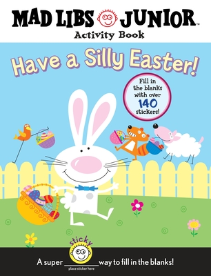 Have a Silly Easter! a Mad Libs Junior Activity Book: Fill in the Blanks with Over 140 Stickers! - Sexton, Brenda, and Mad Libs