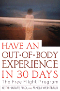 Have an Out-Of-Body Experience in 30 Days: The Free Flight Program