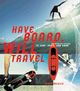 Have Board, Will Travel: The Definitive History of Surf, Skate, and Snow - Brisick, Jamie