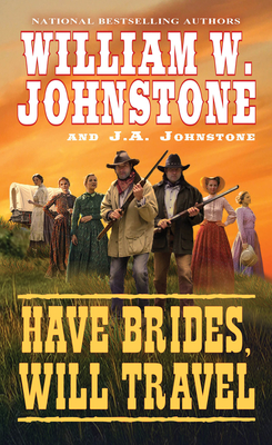 Have Brides, Will Travel - Johnstone, William W, and Johnstone, J A