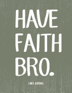 Have Faith Bro Lined Journal: Blank Lined Journal (100 Pages) Christian Bible Verse Notebook: Woman Notebook, Journal and Diary with Christian Quote Bible Journaling