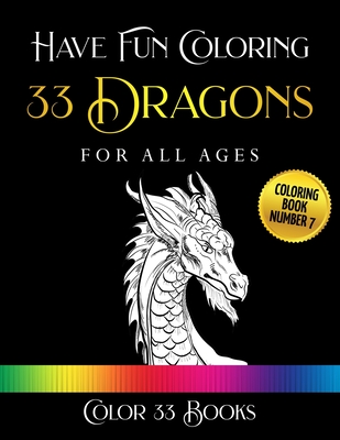 Have Fun Coloring 33 Dragons: Coloring Book 7 - Books, Color 33