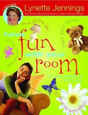 Have Fun with Your Room: 28 Cool Projects for Teens - Jennings, Lynette