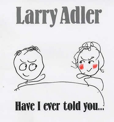 Have I Ever Told You.... - Adler, Larry