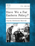 Have We a Far Eastern Policy?