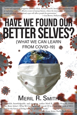 Have We Found Our Better Selves?: (What We Can Learn from Covid-19) - Smith, Meril R