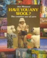 Have You Any Wool?: The Creative Use of Yarn - Hill, Richard (Photographer), and Messent, Jan