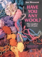 Have You Any Wool?: The Creative Use of Yarn - Messent, Jan, and Hill, Richard (Photographer)