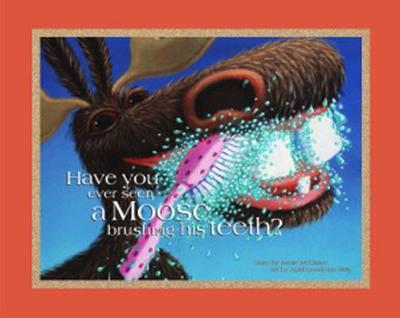 Have You Ever Seen a Moose Brushing His Teeth? - McClaine, Jamie