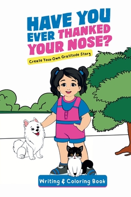 Have You Ever Thanked Your Nose: Create Your Own Gratitude Story Writing and Coloring Book: Cr - Letran, Jacqui