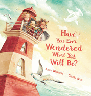 Have You Ever Wondered What You Will Be?: (Inspirational Books for Kids, Encouragement Gifts for Kids, Uplifting Books for Graduation)