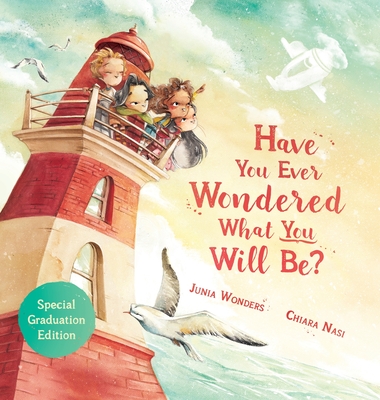 Have You Ever Wondered What You Will Be?: Special Graduation Edition - Wonders, Junia