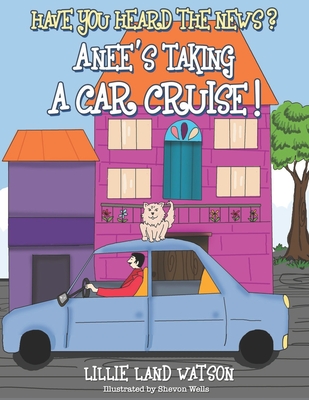 Have You Heard the News Anee's Taking a Car Cruise! - Watson, Lillie Land