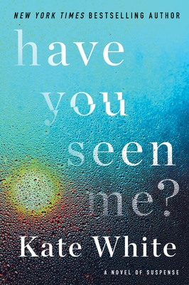 Have You Seen Me?: A Novel of Suspense - White, Kate