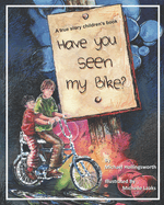 Have You Seen My Bike?: This is a true story about a boy, his bike and how he deals with a bully