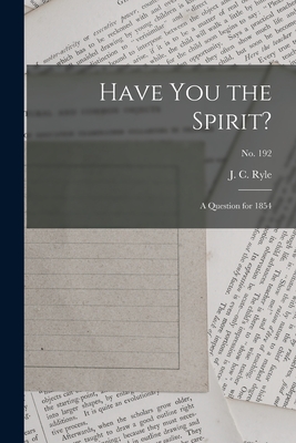 Have You the Spirit?: a Question for 1854; no. 192 - Ryle, J C (John Charles) 1816-1900 (Creator)