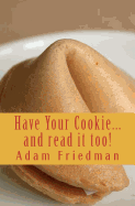 Have Your Cookie...and Read It Too: Cookie Sized Wisdom for Seekers with Short Attention Spans