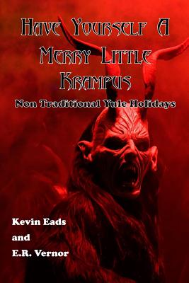 Have Yourself a Merry Little Krampus: Non Traditional Yule Holidays - Eads, Kevin, and Vernor, Eric