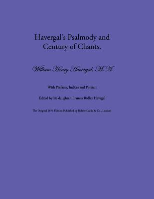 Havergal's Psalmody and Century of Chants - Havergal, Frances Ridley (Editor), and Chalkley, David L (Editor), and Wegge, Glen1 T (Editor)