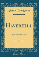 Haverhill: An Historical Address (Classic Reprint)