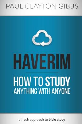 Haverim: How to Study Anything with Anyone - Gibbs, Paul Clayton