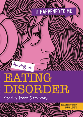 Having an Eating Disorder: Stories from Survivors - Levete, Sarah, and Eason, Sarah