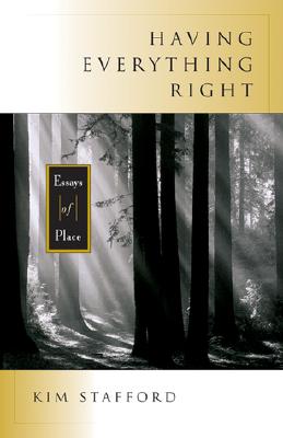 Having Everything Right: Essays of Place - Stafford, Kim