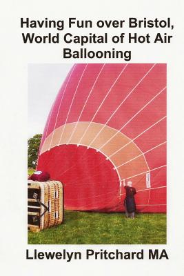 Having Fun over Bristol, World Capital of Hot Air Ballooning: Ile z tych atrakcji turystycznych mozna zidentyfikowac ? - Pritchard, Llewelyn, M.A.