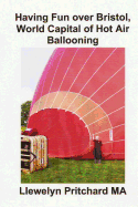 Having Fun over Bristol, World Capital of Hot Air Ballooning: Sampeyan carane akeh iki wisata bisa ngenali? - Pritchard, Llewelyn, M.A.