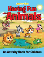 Having Fun with Animals (an Activity Book for Children)