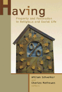 Having: Property and Possession in Religious and Social Life - Schweiker, William (Editor), and Mathewes, Charles T (Editor)