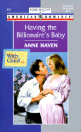 Having the Billionaire's Baby - Haven, Anne