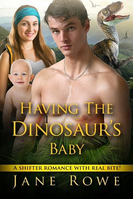 Having The Dinosaur's Baby: A Paranormal Romance - Rowe, Jane