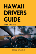 Hawaii Drivers Guide: A Comprehensive Study Manual for Responsible and confidence driving in the State of Hawaii